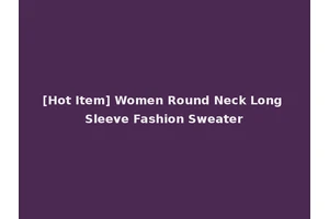 [Hot Item] Women Round Neck Long Sleeve Fashion Sweater