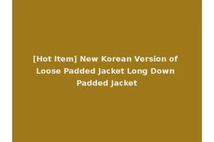 [Hot Item] New Korean Version of Loose Padded Jacket Long Down Padded Jacket