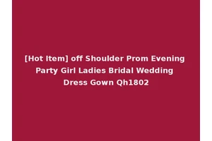 [Hot Item] off Shoulder Prom Evening Party Girl Ladies Bridal Wedding Dress Gown Qh1802