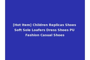 [Hot Item] Children Replicas Shoes Soft Sole Loafers Dress Shoes PU Fashion Casual Shoes