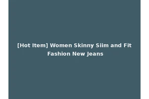 [Hot Item] Women Skinny Siim and Fit Fashion New Jeans