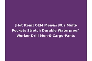 [Hot Item] OEM Men's Multi-Pockets Stretch Durable Waterproof Worker Drill Men-S-Cargo-Pants