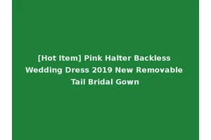 [Hot Item] Pink Halter Backless Wedding Dress 2019 New Removable Tail Bridal Gown
