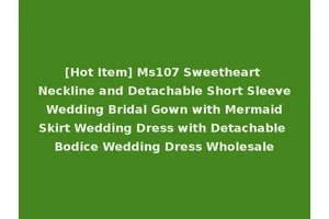 [Hot Item] Ms107 Sweetheart Neckline and Detachable Short Sleeve Wedding Bridal Gown with Mermaid Skirt Wedding Dress with Detachable Bodice Wedding Dress Wholesale
