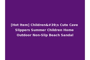 [Hot Item] Children's Cute Cave Slippers Summer Children Home Outdoor Non-Slip Beach Sandal