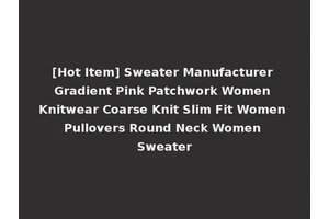 [Hot Item] Sweater Manufacturer Gradient Pink Patchwork Women Knitwear Coarse Knit Slim Fit Women Pullovers Round Neck Women Sweater