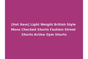 [Hot Item] Light Weight British Style Mens Checked Shorts Fashion Street Shorts Active Gym Shorts
