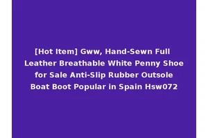 [Hot Item] Gww, Hand-Sewn Full Leather Breathable White Penny Shoe for Sale Anti-Slip Rubber Outsole Boat Boot Popular in Spain Hsw072