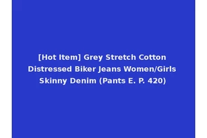 [Hot Item] Grey Stretch Cotton Distressed Biker Jeans Women/Girls Skinny Denim (Pants E. P. 420)