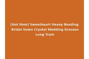 [Hot Item] Sweetheart Heavy Beading Bridal Gown Crystal Wedding Dresses Long Train