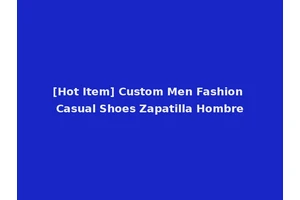 [Hot Item] Custom Men Fashion Casual Shoes Zapatilla Hombre