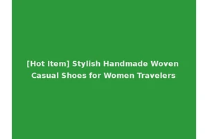 [Hot Item] Stylish Handmade Woven Casual Shoes for Women Travelers