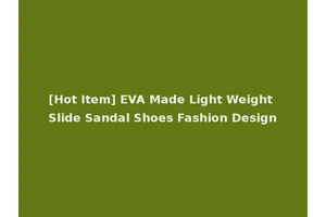 [Hot Item] EVA Made Light Weight Slide Sandal Shoes Fashion Design