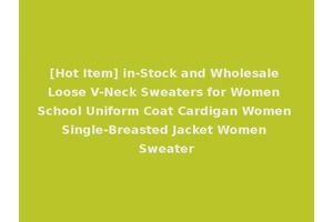 [Hot Item] in-Stock and Wholesale Loose V-Neck Sweaters for Women School Uniform Coat Cardigan Women Single-Breasted Jacket Women Sweater