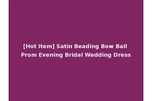 [Hot Item] Satin Beading Bow Ball Prom Evening Bridal Wedding Dress
