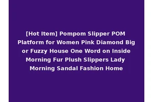 [Hot Item] Pompom Slipper POM Platform for Women Pink Diamond Big or Fuzzy House One Word on Inside Morning Fur Plush Slippers Lady Morning Sandal Fashion Home