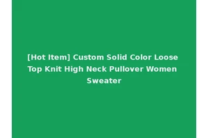 [Hot Item] Custom Solid Color Loose Top Knit High Neck Pullover Women Sweater