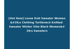 [Hot Item] Loose Knit Sweater Women's Clothing Turtleneck Knitted Sweater Winter Slim Black Women's Sweaters