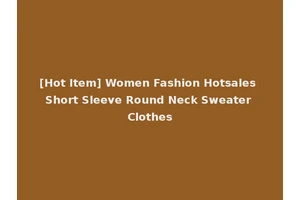 [Hot Item] Women Fashion Hotsales Short Sleeve Round Neck Sweater Clothes