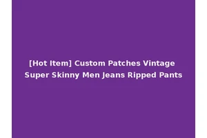 [Hot Item] Custom Patches Vintage Super Skinny Men Jeans Ripped Pants