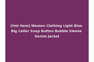 [Hot Item] Women Clothing Light Blue Big Callor Snap Button Bubble Sleeve Denim Jacket