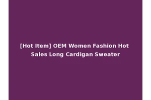 [Hot Item] OEM Women Fashion Hot Sales Long Cardigan Sweater