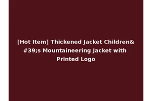[Hot Item] Thickened Jacket Children's Mountaineering Jacket with Printed Logo