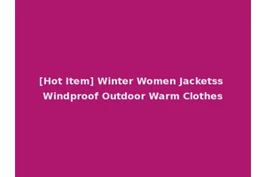 [Hot Item] Winter Women Jacketss Windproof Outdoor Warm Clothes
