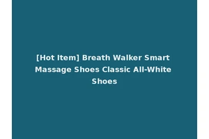 [Hot Item] Breath Walker Smart Massage Shoes Classic All-White Shoes