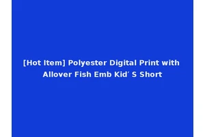 [Hot Item] Polyester Digital Print with Allover Fish Emb Kid′ S Short
