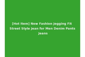 [Hot Item] New Fashion Jegging Fit Street Style Jean for Men Denim Pants Jeans