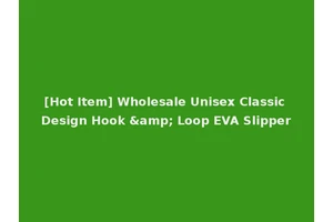 [Hot Item] Wholesale Unisex Classic Design Hook &amp; Loop EVA Slipper