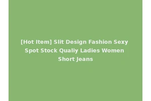 [Hot Item] Slit Design Fashion Sexy Spot Stock Qualiy Ladies Women Short Jeans