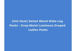 [Hot Item] Velvet Blend Wide-Leg Pants - Drop-Waist Luminous Draped Ladies Pants