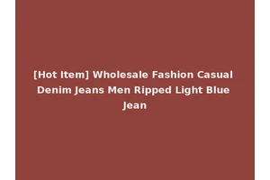 [Hot Item] Wholesale Fashion Casual Denim Jeans Men Ripped Light Blue Jean