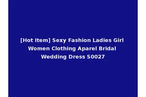 [Hot Item] Sexy Fashion Ladies Girl Women Clothing Aparel Bridal Wedding Dress S0027