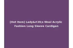 [Hot Item] Lady's Wool Acrylic Fashion Long Sleeve Cardigan