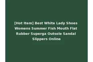 [Hot Item] Best White Lady Shoes Womens Summer Fish Mouth Flat Rubber Superga Outsole Sandal Slippers Online