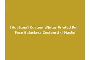 [Hot Item] Custom Winter Printed Full Face Balaclava Custom Ski Masks