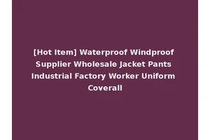 [Hot Item] Waterproof Windproof Supplier Wholesale Jacket Pants Industrial Factory Worker Uniform Coverall