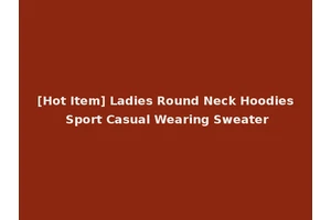 [Hot Item] Ladies Round Neck Hoodies Sport Casual Wearing Sweater