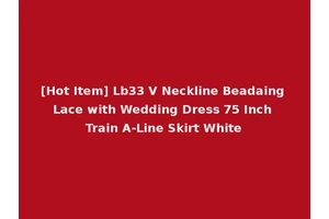 [Hot Item] Lb33 V Neckline Beadaing Lace with Wedding Dress 75 Inch Train A-Line Skirt White