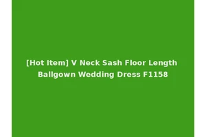 [Hot Item] V Neck Sash Floor Length Ballgown Wedding Dress F1158