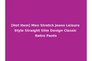 [Hot Item] Men Stretch Jeans Leisure Style Straight Slim Design Classic Retro Pants