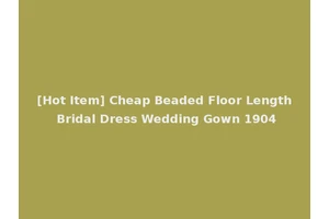[Hot Item] Cheap Beaded Floor Length Bridal Dress Wedding Gown 1904