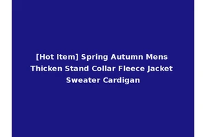 [Hot Item] Spring Autumn Mens Thicken Stand Collar Fleece Jacket Sweater Cardigan