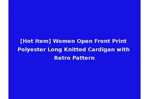 [Hot Item] Women Open Front Print Polyester Long Knitted Cardigan with Retro Pattern