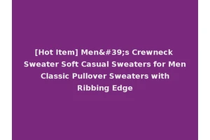 [Hot Item] Men's Crewneck Sweater Soft Casual Sweaters for Men Classic Pullover Sweaters with Ribbing Edge