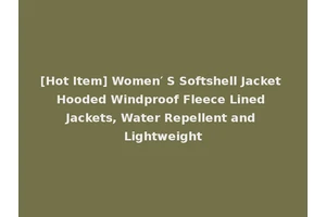 [Hot Item] Women′ S Softshell Jacket Hooded Windproof Fleece Lined Jackets, Water Repellent and Lightweight