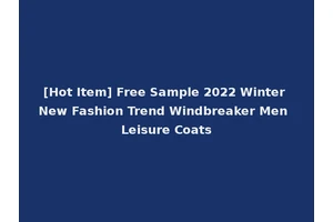 [Hot Item] Free Sample 2022 Winter New Fashion Trend Windbreaker Men Leisure Coats